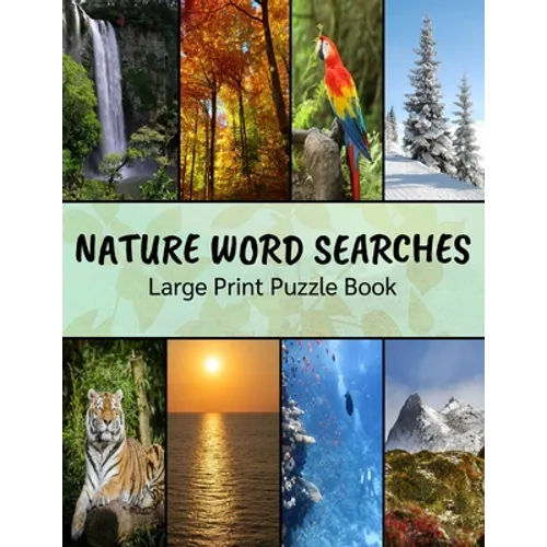 Nature Word Searches Large Print Puzzle Book: Botanical Word Search, Nature Word Search, Animals Word Search, Nature Word Search Puzzle Books For Adul