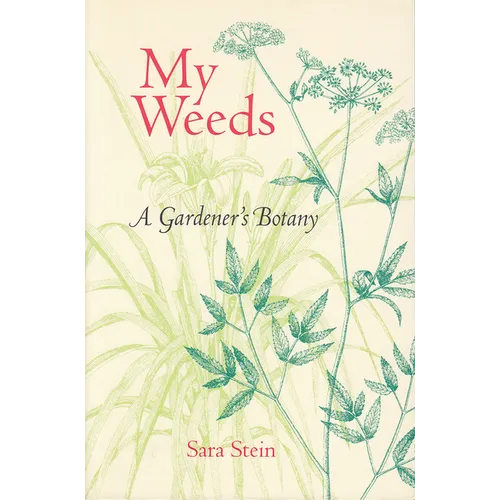 My Weeds: A Gardener's Botany