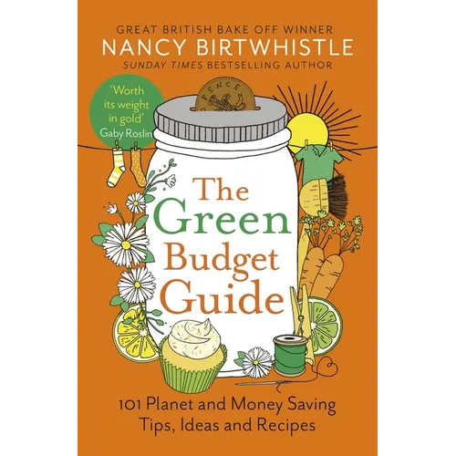 The Green Budget Guide: 101 Planet and Money Saving Tips, Ideas and Recipes