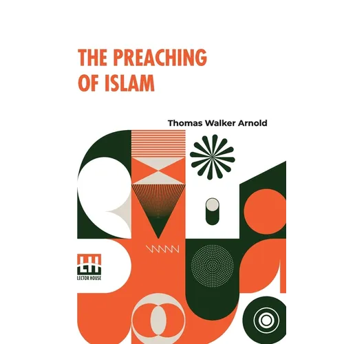 The Preaching Of Islam: A History Of The Propagation Of The Muslim Faith