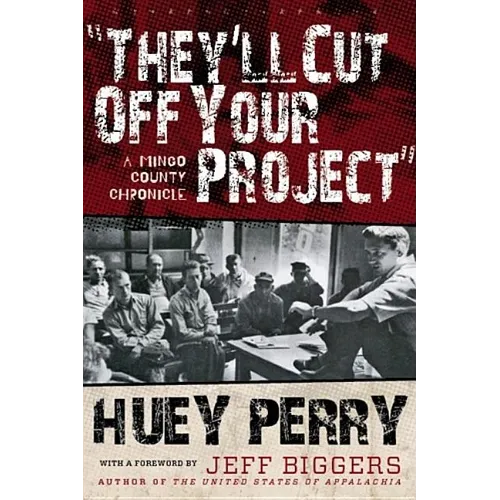 They'll Cut Off Your Project: A Mingo County Chronicle