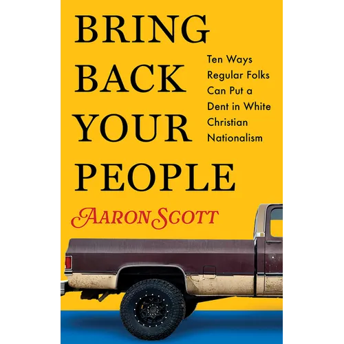 Bring Back Your People: Ten Ways Regular Folks Can Put a Dent in White Christian Nationalism