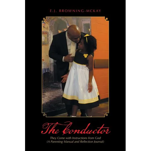 The Conductor: They Come with Instructions from God (A Parenting Manual and Reflection Journal)