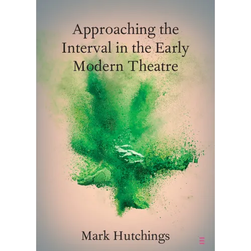 Approaching the Interval in the Early Modern Theatre