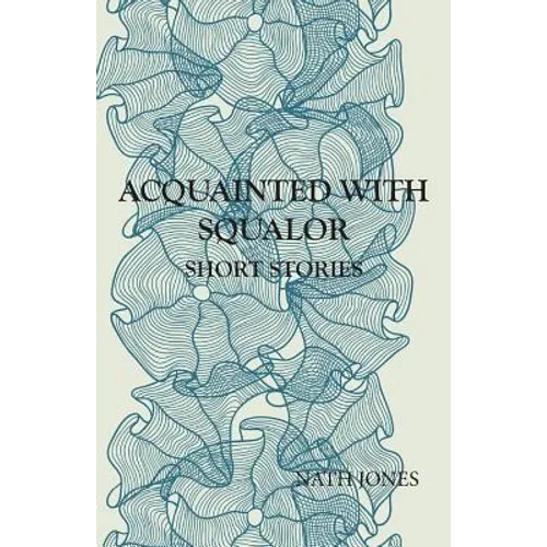Acquainted with Squalor: Short Stories