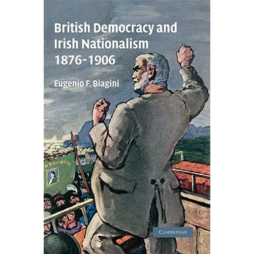 British Democracy and Irish Nationalism 1876 1906
