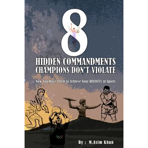 8 Hidden Commandments Champions Don't Violate: Now You Have Them to Achieve Your DIVINITY in Sports