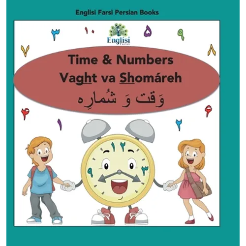 Persian Numbers, Time & Math Shomáreh Vaght Va Ríází: In Persian, English & Finglisi: Time & Numbers Vaght va Shomáreh