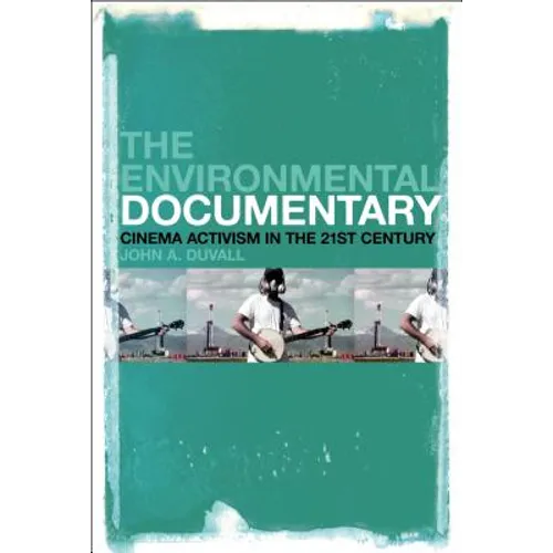 The Environmental Documentary: Cinema Activism in the 21st Century