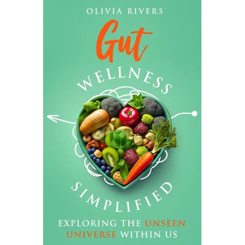 Gut Wellness Simplified: Exploring The Unseen Universe Within Us