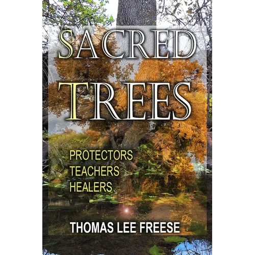 Sacred Trees: Protectors, Healers, Teachers