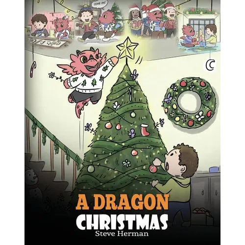 A Dragon Christmas: Help Your Dragon Prepare for Christmas. A Cute Children Story To Celebrate The Most Special Day of The Year.