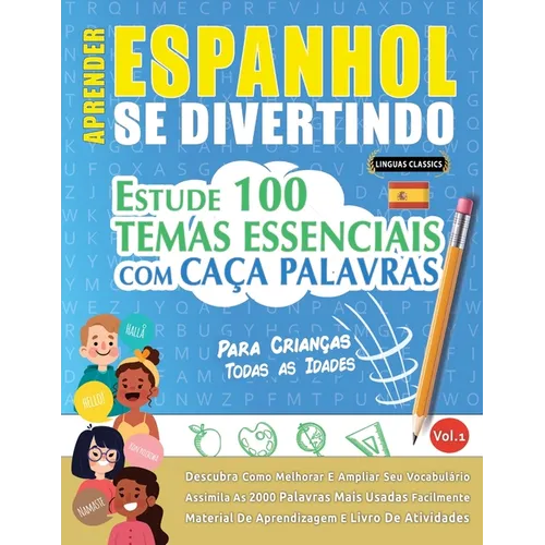 Aprender Espanhol Se Divertindo! - Para Crianças: Todas as Idades - Estude 100 Temas Essenciais Com Caça Palavras - Vol.1