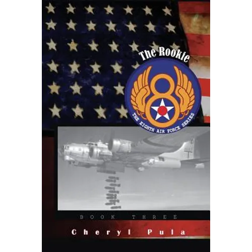The Rookie: : The Eighth Air Force, Volume Three