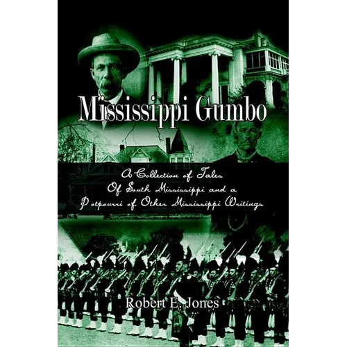 Mississippi Gumbo: A Collection of Tales Of South Mississippi and a Potpourri of Other Mississippi Writings
