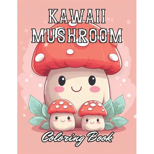 Kawaii Mushroom Coloring Book for Kids: Stress Relief And Relaxation Coloring Pages