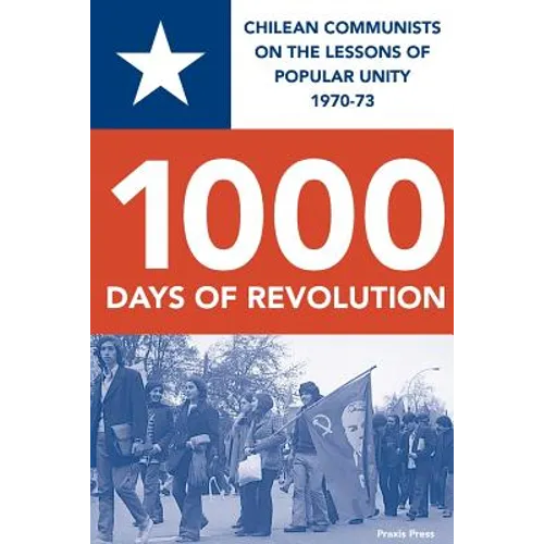 1000 Days of Revolution: Chilean Communists on the Lessons of Popular Unity 1970-73