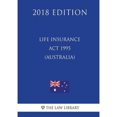Life Insurance Act 1995 (Australia) (2018 Edition)