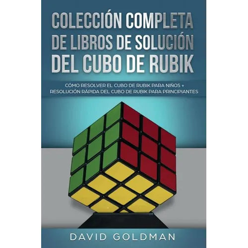 Colección Completa de Libros de Solución Del Cubo de Rubik: Cómo Resolver el Cubo de Rubik para Niños + Resolución Rápida Del Cubo de Rubik para Princ