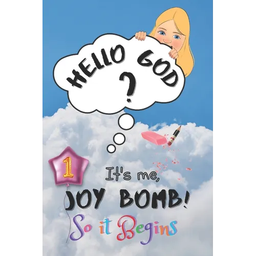 So It Begins: Hello God? It's Me, Joy Bomb - Children's Chapter Book Fiction for 8-12 - Silly but Serious Too!