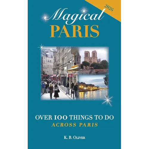 Magical Paris: Over 100 Things to Do Across Paris
