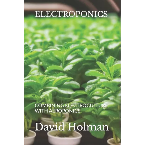 Electroponics: Combining Electroculture with Aeroponics