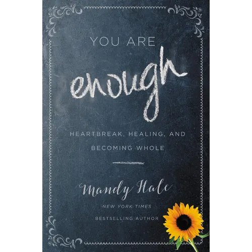 You Are Enough: Heartbreak, Healing, and Becoming Whole