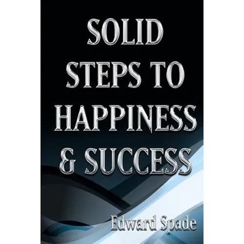 SOLID STEPS To HAPPINESS & SUCCESS: Think Right Do Right Be Right!