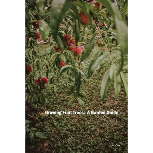 Growing Fruit Trees: A Garden Guide