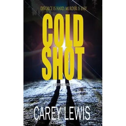 Cold Shot: Divorce Is Hard. Murder Is Easy.