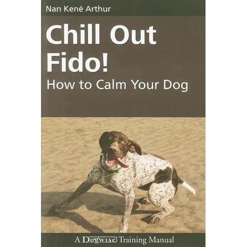 Chill Out Fido!: How to Calm Your Dog