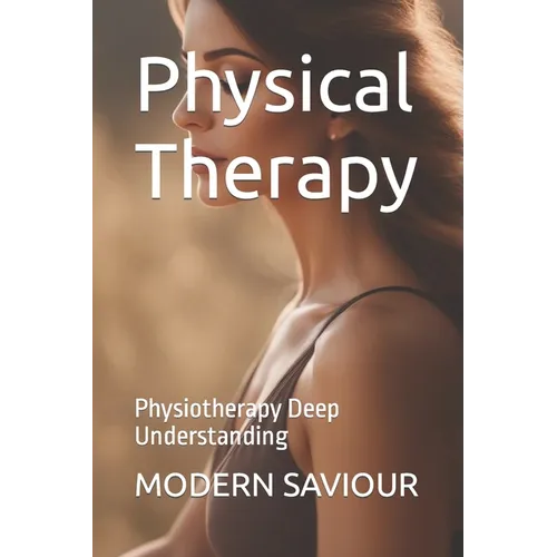 Physical Therapy: Physiotherapy Deep Understanding