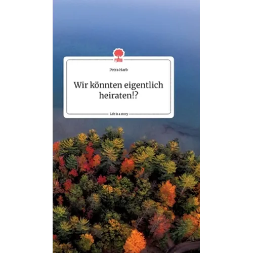 Wir könnten eigentlich heiraten!? Life is a Story