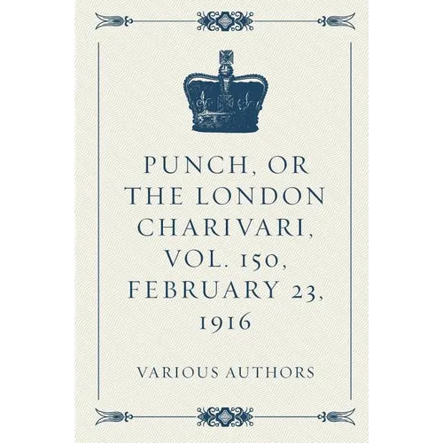 Punch, or the London Charivari, Vol. 150, February 23, 1916
