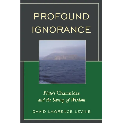 Profound Ignorance: Plato's Charmides and the Saving of Wisdom