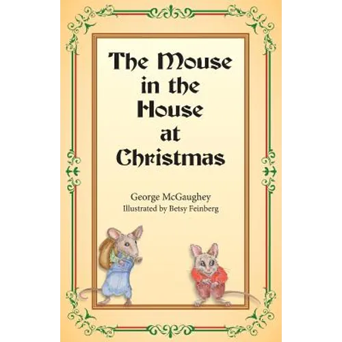 The Mouse in the House at Christmas: Once upon a time, long, long ago, in a far-off city, there lived a family of mice.