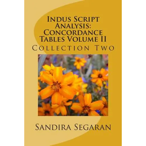 Indus Script Analysis: Concordance Tables Volume II: Collection Two