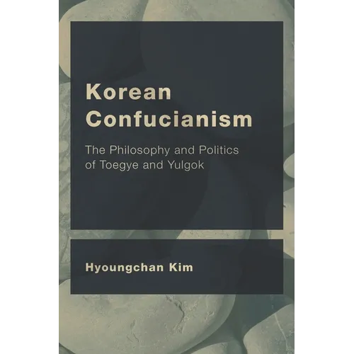 Korean Confucianism: The Philosophy and Politics of Toegye and Yulgok