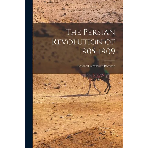 The Persian Revolution of 1905-1909