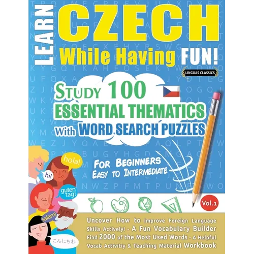 Learn Czech While Having Fun! - For Beginners: Easy to Intermediate - Study 100 Essential Thematics with Word Search Puzzles - Vol.1