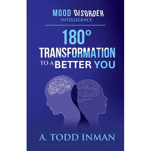 Mood Disorder Intelligence: 180 Degree Transformation to a Better You