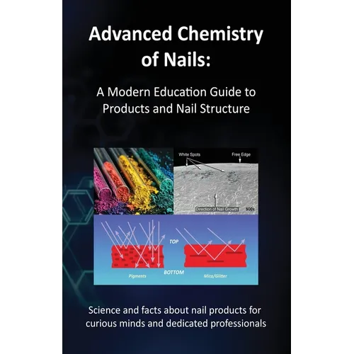 Advanced Chemistry of Nails: A Modern Education Guide to Products and Nail Structure