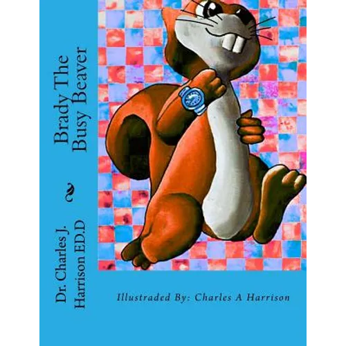 Brady The Busy Beaver: A Children's Book