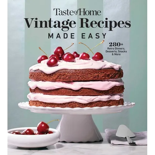 Taste of Home Vintage Recipes Made Easy: 285 Retro Dishes and Baked Goods for Today's Cooks, Paperback, 320 Pages