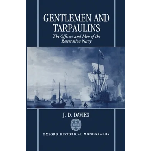 Gentlemen and Tarpaulins: The Officers and Men of the Restoration Navy