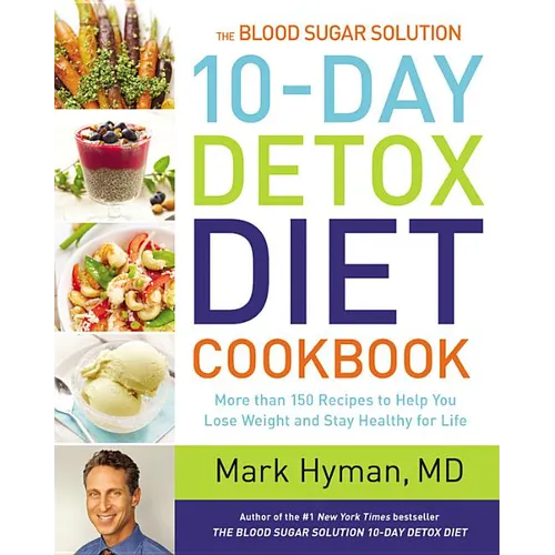 The Blood Sugar Solution 10-Day Detox Diet Cookbook: More Than 150 Recipes to Help You Lose Weight and Stay Healthy for Life