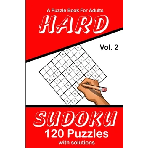 Hard Sudoku Vol. 2 A Puzzle Book For Adults: 120 Puzzles With Solutions
