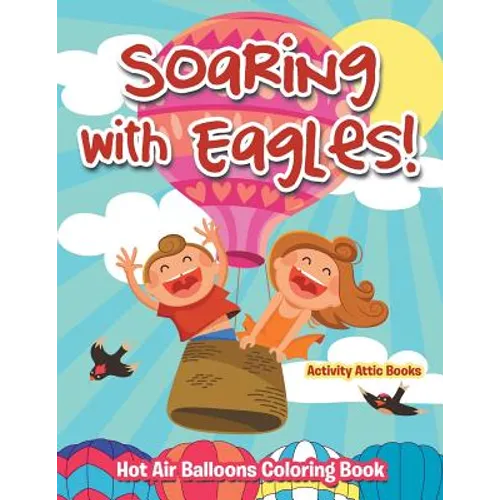 Soaring with Eagles! Hot Air Balloons Coloring Book