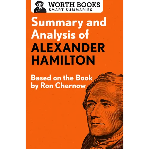 Summary and Analysis of Alexander Hamilton: Based on the Book by Ron Chernow