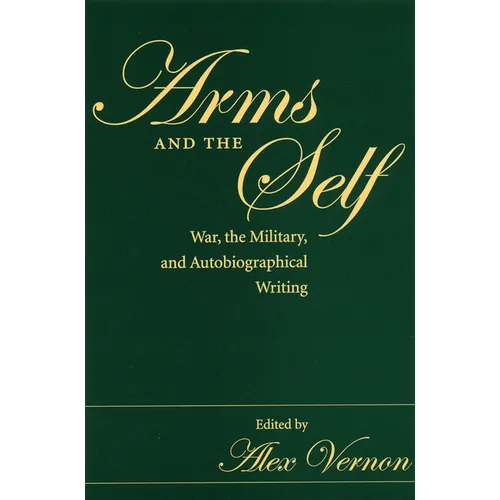 Arms and the Self: War, the Military, and Autobiographical Writing